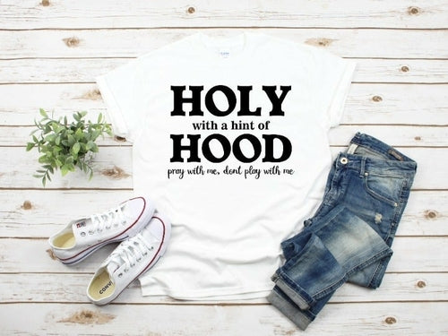 Holy With A Hint of Hood Shirt